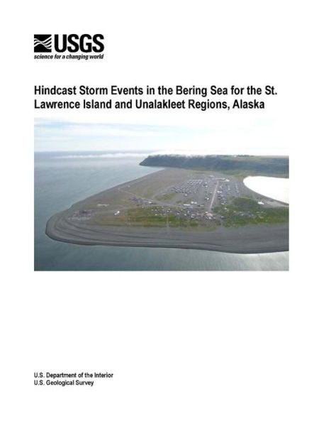 Cover for U.S. Department of the Interior · Hindcast Storm Events in the Bering Sea for the St. Lawrence Island and Unalakleet Regions, Alaska (Taschenbuch) (2015)