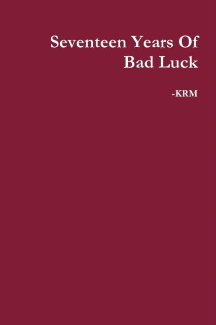 Seventeen Years of Bad Luck - Krm - Bøker - Lulu.com - 9781365962936 - 14. mai 2017