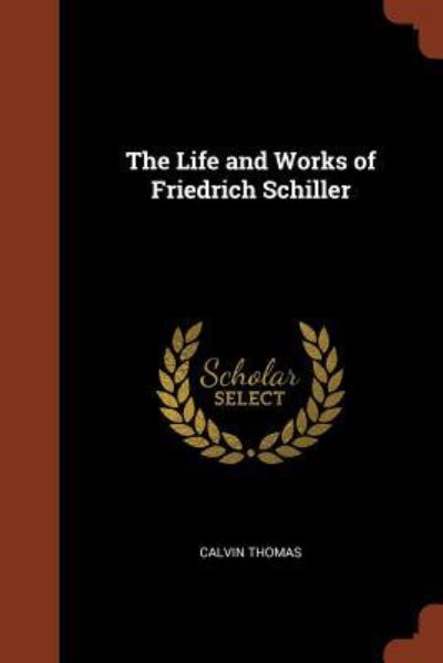 Cover for Calvin Thomas · The Life and Works of Friedrich Schiller (Paperback Book) (2017)