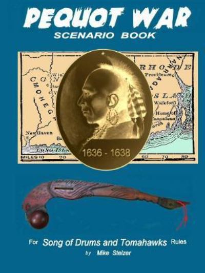 Pequot War Scenario Book: Wargame scenarios retelling the story of the Pequot War in New England, July 1636 to September 1638 - Michael Stelzer - Books - Lulu.com - 9781387180936 - September 4, 2017