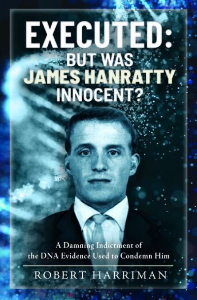 Cover for Robert Harriman · Executed: But was James Hanratty Innocent?: A Damning Indictment of the DNA Evidence Used to Condemn Him (Gebundenes Buch) (2023)