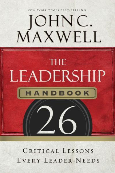 The Leadership Handbook: 26 Critical Lessons Every Leader Needs - John C. Maxwell - Books - HarperCollins Focus - 9781400205936 - January 29, 2015