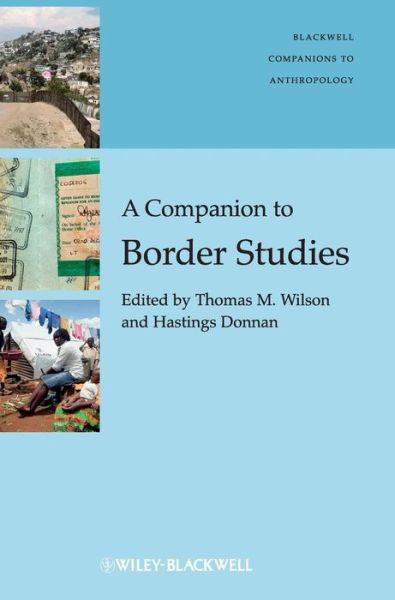 A Companion to Border Studies - Wiley Blackwell Companions to Anthropology - TM Wilson - Bücher - John Wiley and Sons Ltd - 9781405198936 - 18. Mai 2012