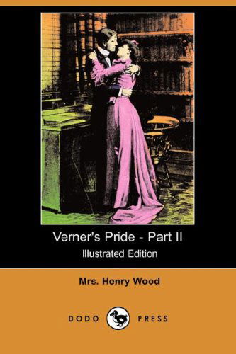 Cover for Mrs Henry Wood · Verner's Pride - Part II (Illustrated Edition) (Dodo Press) (Paperback Book) [Illustrated edition] (2008)