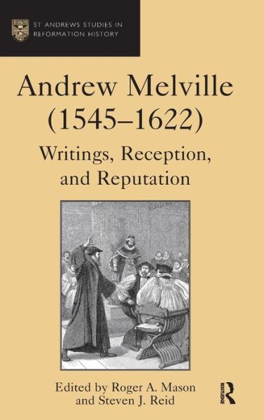 Cover for Steven J. Reid · Andrew Melville (1545-1622): Writings, Reception, and Reputation - St Andrews Studies in Reformation History (Hardcover Book) [New edition] (2014)