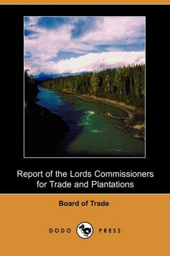 Cover for Board of Trade · Report of the Lords Commissioners for Trade and Plantations on the Petition of the Honourable Thomas Walpole and His Associates, for a Grant of Lands (Paperback Book) (2008)