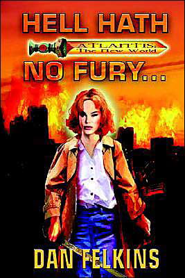 Cover for Dan Felkins · Hell Hath No Fury...: Book One of Atlantis: the New World (Paperback Book) (2004)