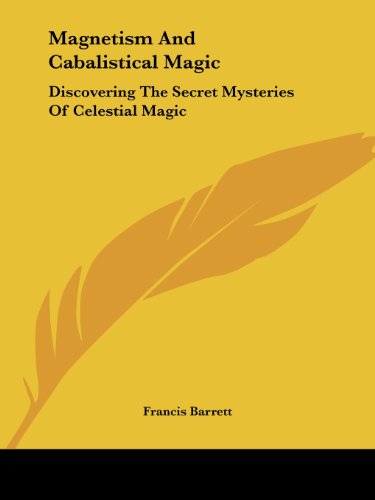 Cover for Francis Barrett · Magnetism and Cabalistical Magic: Discovering the Secret Mysteries of Celestial Magic (Paperback Book) (2005)