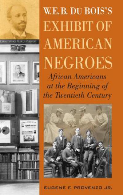 Cover for Provenzo, Eugene F., Jr. · W. E. B. DuBois's Exhibit of American Negroes: African Americans at the Beginning of the Twentieth Century (Hardcover Book) (2013)