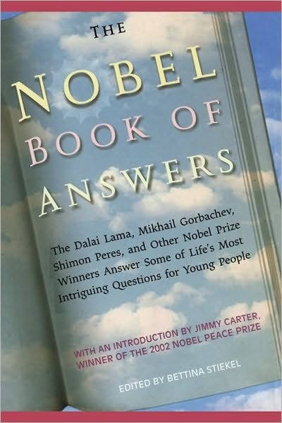 Cover for The Nobel Book of Answers: the Dalai Lama, Mikhail Gorbachev, Shimon Peres, and Other Nobel Prize Winners Answer Some of Life's Most Intriguing Questions for Young People (Paperback Book) (2010)