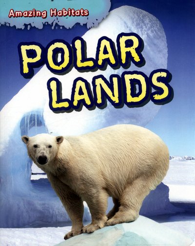 Cover for Leon Gray · Amazing Habitats: Polar Lands - Amazing Habitats (Paperback Book) [Illustrated edition] (2017)