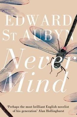 Cover for Edward St Aubyn · Never Mind - The Patrick Melrose Novels (Pocketbok) (2012)