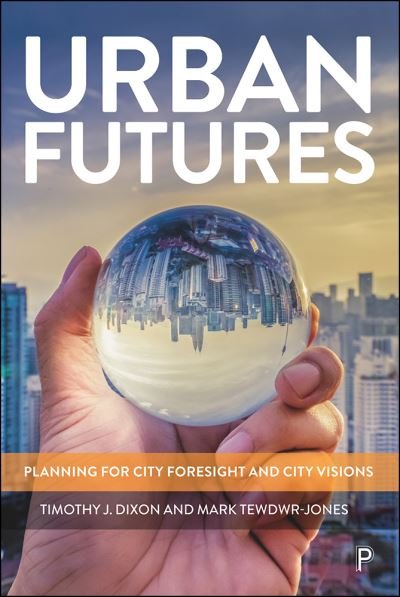Cover for Dixon, Timothy J. (University of Reading) · Urban Futures: Planning for City Foresight and City Visions (Gebundenes Buch) (2021)