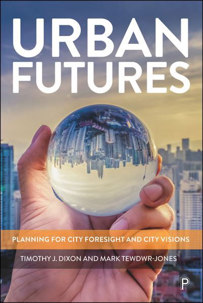 Cover for Dixon, Timothy J. (University of Reading) · Urban Futures: Planning for City Foresight and City Visions (Gebundenes Buch) (2021)