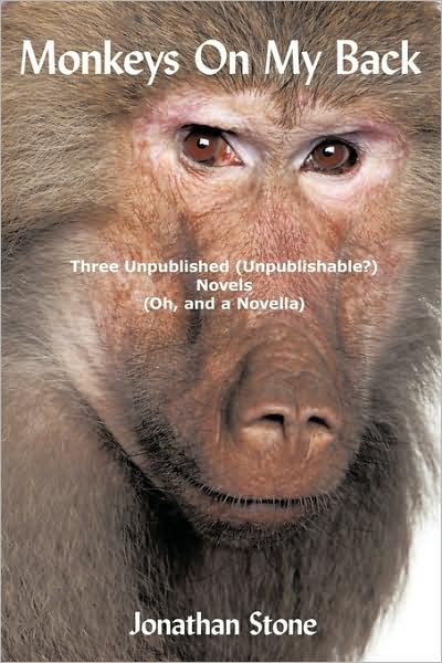 Cover for Jonathan Stone · Monkeys on My Back: Three Unpublished (Unpublishable?) Novels (Oh, and a Novella) (Paperback Book) (2009)