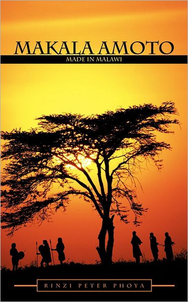 Cover for Rinzi Peter Phoya · Makala Amoto: Made in Malawi (Paperback Book) (2010)