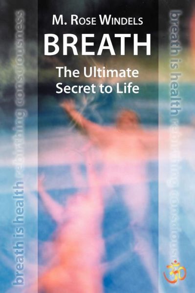 Cover for M Rose Windels · Breath the Ultimate Secret to Life (Paperback Book) (2012)