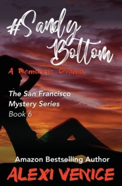 Cover for Alexi Venice · #SandyBottom, A Romantic Drama: The San Francisco Mystery Series, Book 6 (Taschenbuch) (2019)