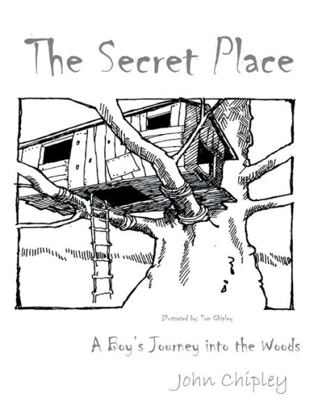 Cover for John Chipley · The Secret Place: a Boy's Journey into the Woods (Pocketbok) (2011)