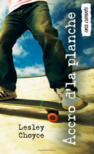 Cover for Lesley Choyce · Accro D'la Planche: (Skate Freak) (Orca Currents) (French Edition) (Paperback Book) [French edition] (2012)