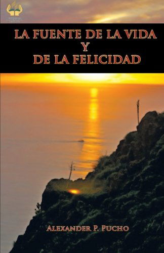 Cover for Alexander P. Pucho · La Fuente De La Vida Y De La Felicidad (Paperback Book) (2012)