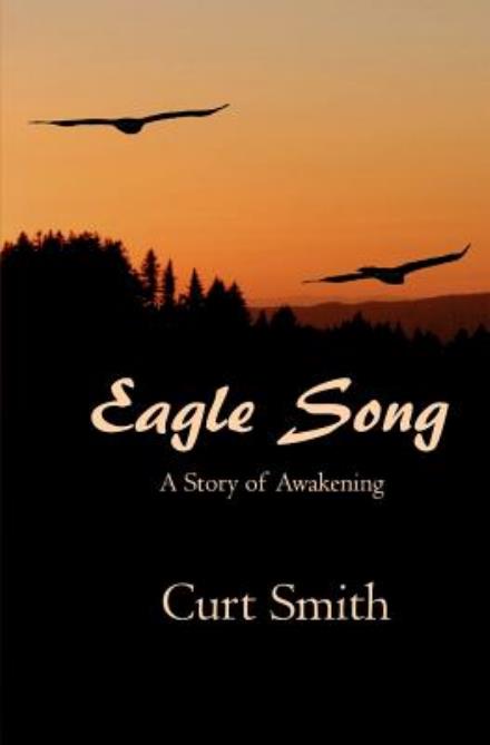 Cover for Curt Smith · Eagle Song: a Story of Awakening (Paperback Book) (2011)