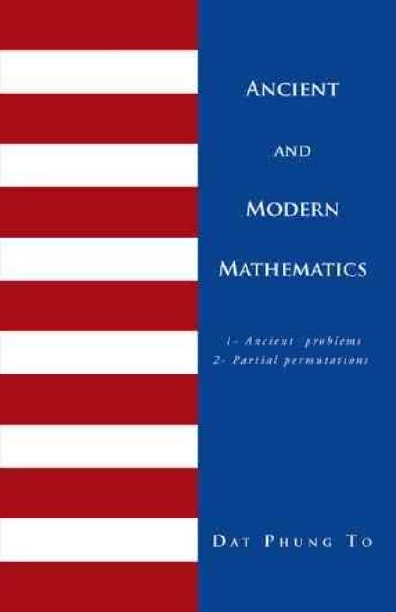 Cover for Dat Phung To · Ancient and Modern Mathematics: 1 - Ancient Problems 2 - Partial Permutations (Hardcover Book) (2012)