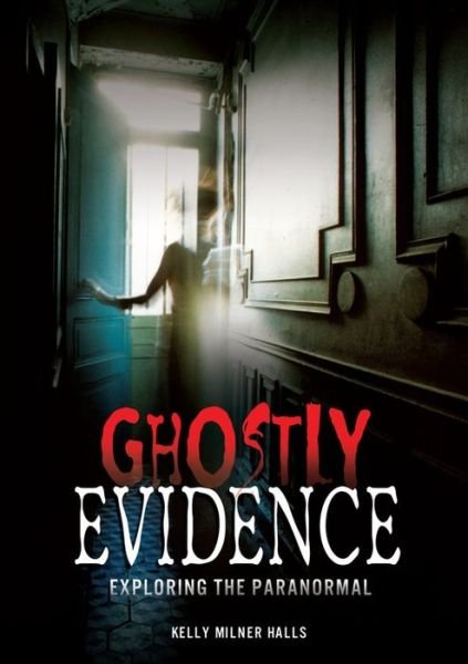 Cover for Kelly Milner Halls · Ghostly Evidence: Exploring the Paranormal (Hardcover Book) (2014)