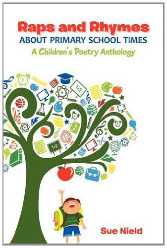 Cover for Sue Nield · Raps and Rhymes About Primary School Times: a Children's Poetry Anthology (Paperback Book) (2012)