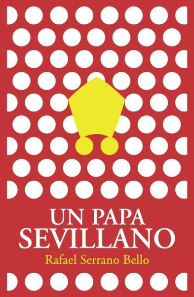 Un Papa Sevillano - Rafael Serrano Bello - Bücher - Createspace - 9781470055936 - 9. März 2012
