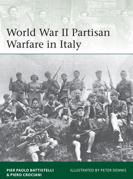 World War II Partisan Warfare in Italy - Elite - Pier Paolo Battistelli - Książki - Bloomsbury Publishing PLC - 9781472808936 - 20 sierpnia 2015