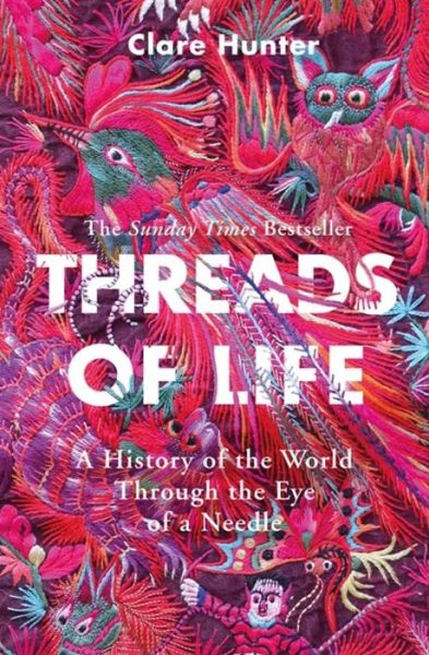 Cover for Clare Hunter · Threads of Life: A History of the World Through the Eye of a Needle (Paperback Book) (2020)