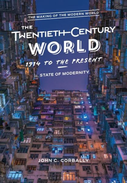 Cover for Corbally, John C. (Diablo Valley College, USA) · The Twentieth-Century World, 1914 to the Present: State of Modernity - The Making of the Modern World (Paperback Book) (2018)