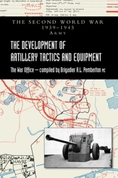 Development of Artillery Tactics and Equipment - Brigadier A. L. Pemberton - Books - Naval & Military Press, The - 9781474536936 - October 19, 2022