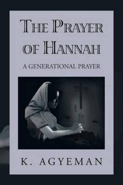 Cover for K Agyeman · The Prayer of Hannah: a Generational Prayer (Pocketbok) (2013)