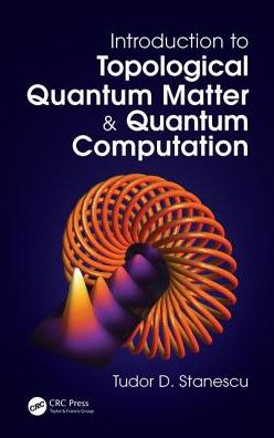 Cover for Stanescu, Tudor D. (West Virginia University, Morgantown, USA) · Introduction to Topological Quantum Matter &amp; Quantum Computation (Hardcover Book) (2016)