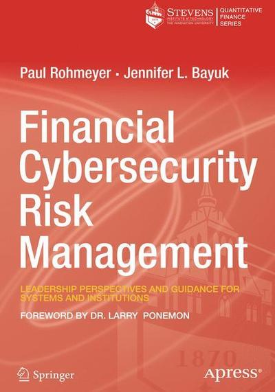 Cover for Paul Rohmeyer · Financial Cybersecurity Risk Management: Leadership Perspectives and Guidance for Systems and Institutions (Paperback Book) [1st edition] (2018)