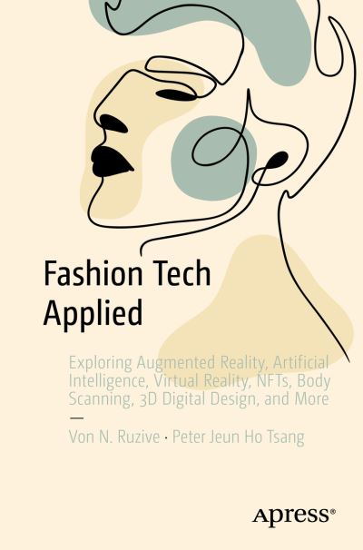 Cover for Von N. Ruzive · Fashion Tech Applied: Exploring Augmented Reality, Artificial Intelligence, Virtual Reality, NFTs, Body Scanning, 3D Digital Design, and More (Paperback Book) [1st edition] (2023)