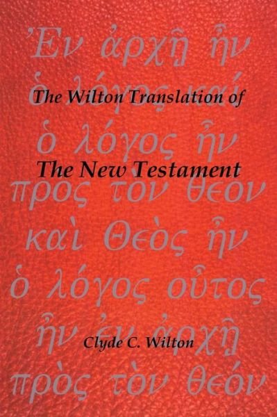 Cover for Clyde C Wilton · The Wilton Translation of the New Testament (Paperback Bog) (2014)