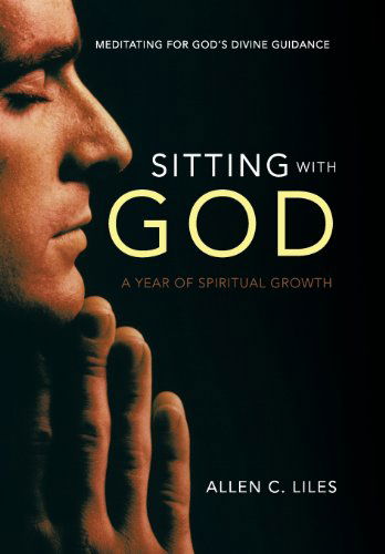 Cover for Allen C. Liles · Sitting with God: Meditating for God's Divine Guidance (Inbunden Bok) (2013)