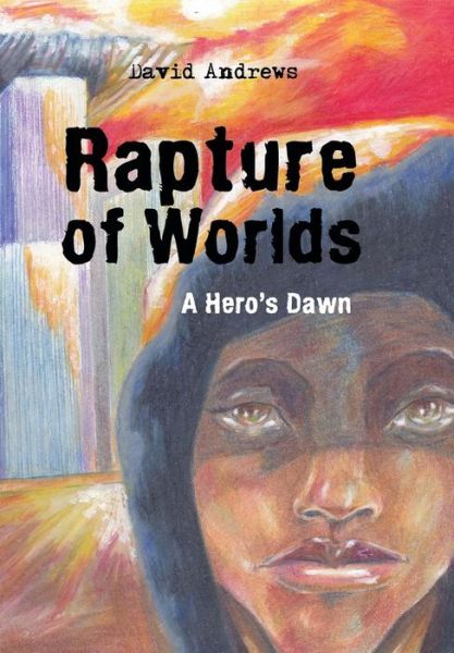 Cover for David Andrews · Rapture of Worlds: a Hero's Dawn (Hardcover Book) (2013)