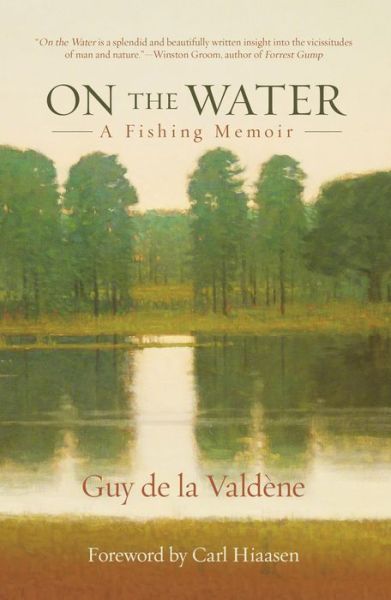 Cover for Guy de la Valdene · On the Water: A Fishing Memoir (Hardcover Book) (2015)