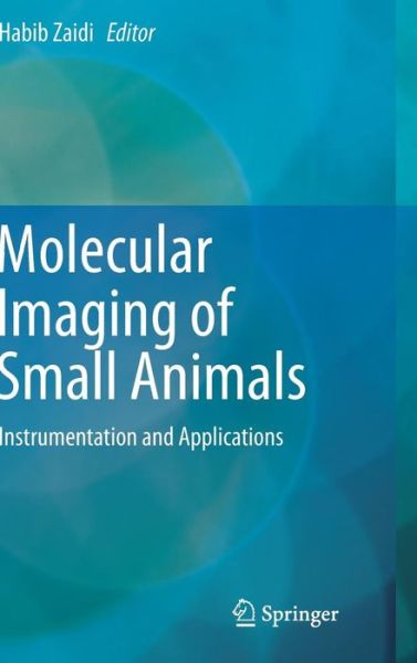 Molecular Imaging of Small Animals: Instrumentation and Applications - Habib Zaidi - Books - Springer-Verlag New York Inc. - 9781493908936 - May 28, 2014