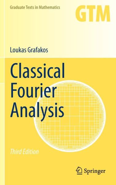 Cover for Loukas Grafakos · Classical Fourier Analysis - Graduate Texts in Mathematics (Hardcover Book) [3rd ed. 2014 edition] (2014)