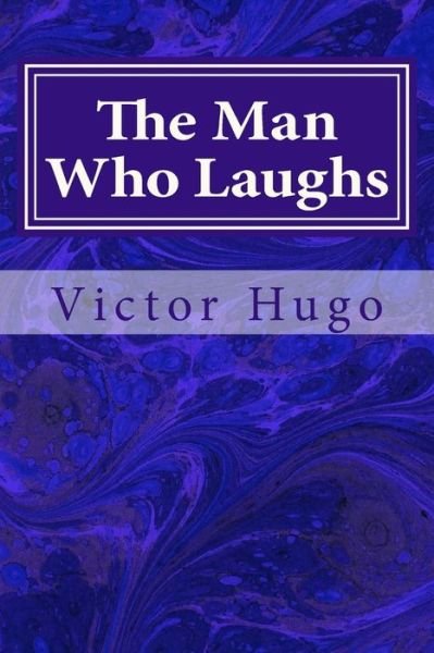 The Man Who Laughs - Victor Hugo - Books - Createspace - 9781495441936 - February 5, 2014