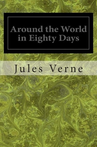 Around the World in Eighty Days - Jules Verne - Kirjat - Createspace - 9781495975936 - maanantai 17. helmikuuta 2014