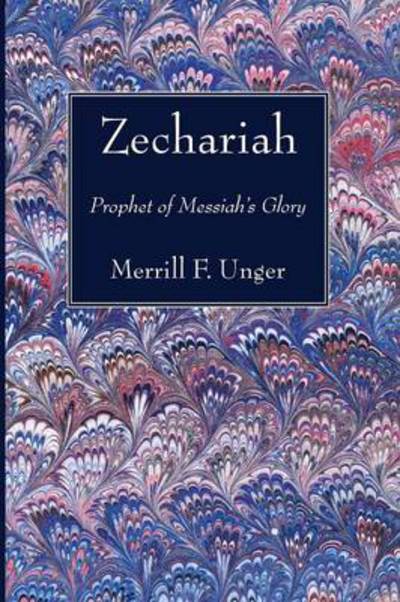 Cover for Merrill F. Unger · Zechariah: Prophet of Messiah's Glory (Paperback Book) (2014)