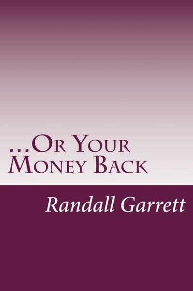 Cover for Randall Garrett · ...or Your Money Back (Paperback Book) (2014)