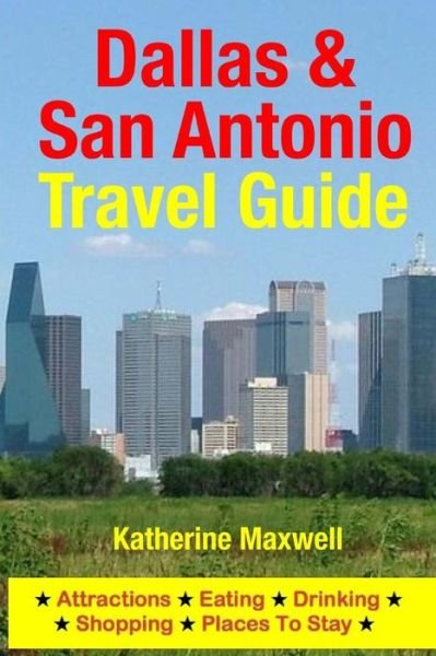 Cover for Katherine Maxwell · Dallas &amp; San Antonio Travel Guide: Attractions, Eating, Drinking, Shopping &amp; Places to Stay (Pocketbok) (2014)