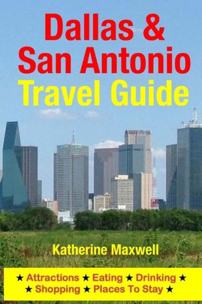 Dallas & San Antonio Travel Guide: Attractions, Eating, Drinking, Shopping & Places to Stay - Katherine Maxwell - Bøger - Createspace - 9781500547936 - 17. juli 2014